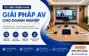 Tư vấn triển khai giải pháp AV cho doanh nghiệp.